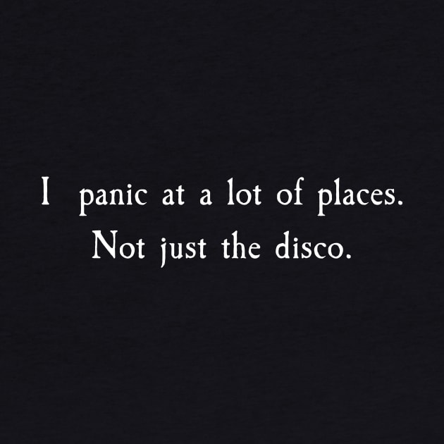 I Panic At A Lot Of Places, Not Just The Disco by wimsicalifornia